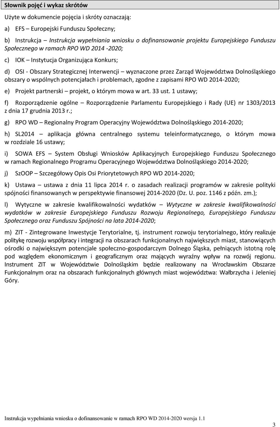 wspólnych potencjałach i problemach, zgodne z zapisami RPO WD 2014-2020; e) Projekt partnerski projekt, o którym mowa w art. 33 ust.