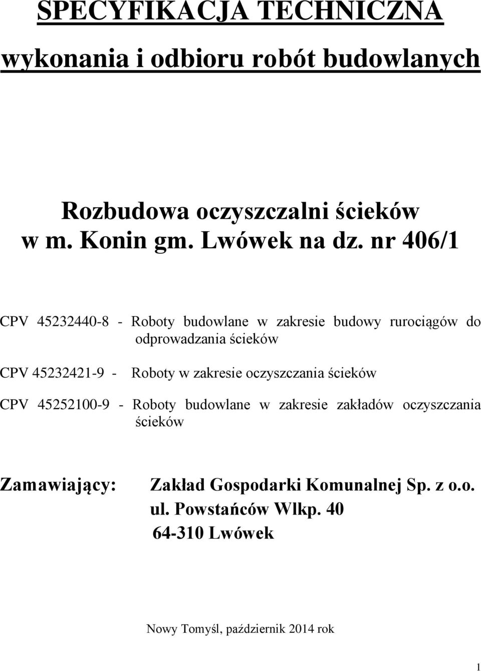 nr 406/1 CPV 45232440-8 - Roboty budowlane w zakresie budowy rurociągów do odprowadzania ścieków CPV 45232421-9 -