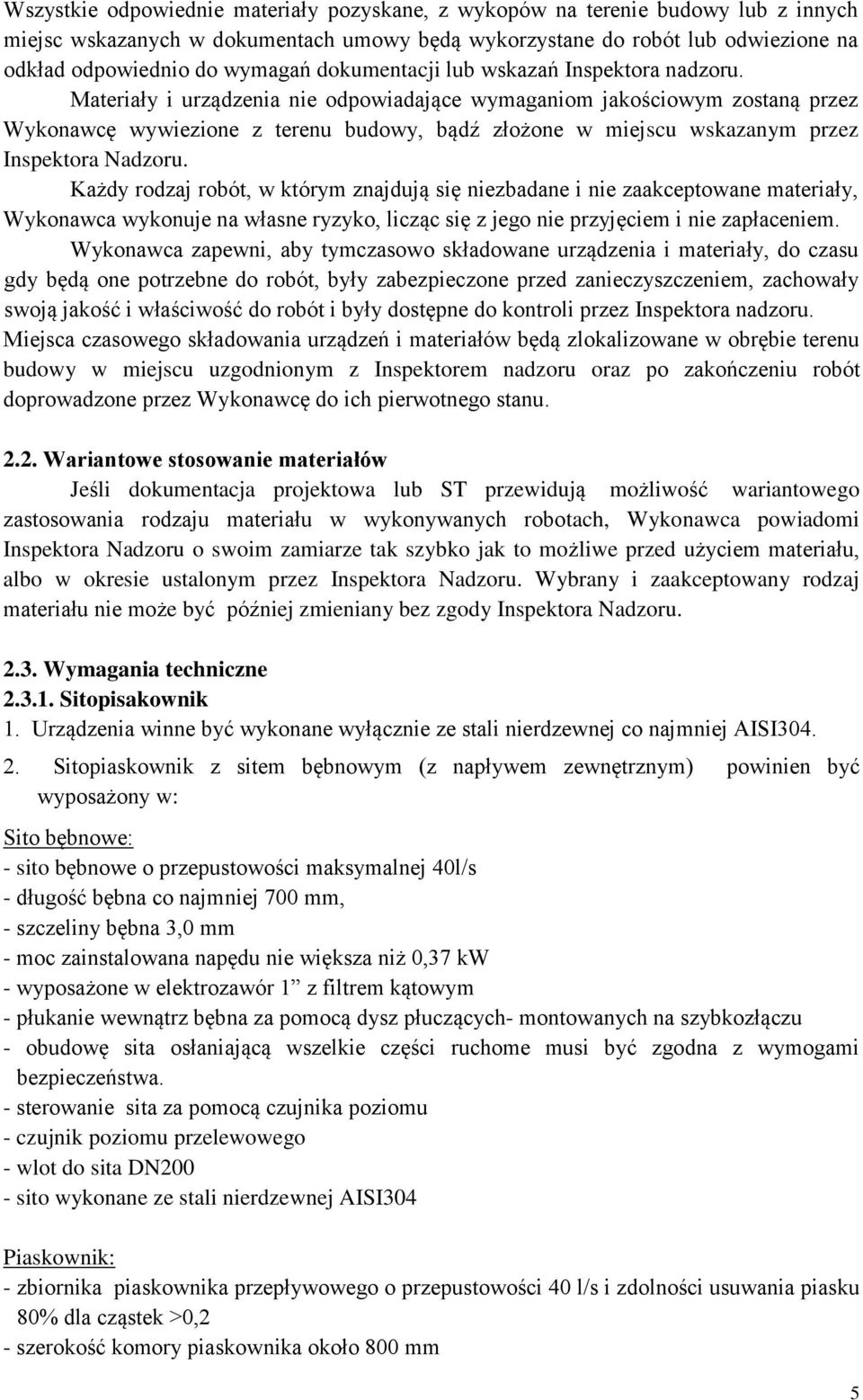 Materiały i urządzenia nie odpowiadające wymaganiom jakościowym zostaną przez Wykonawcę wywiezione z terenu budowy, bądź złożone w miejscu wskazanym przez Inspektora Nadzoru.