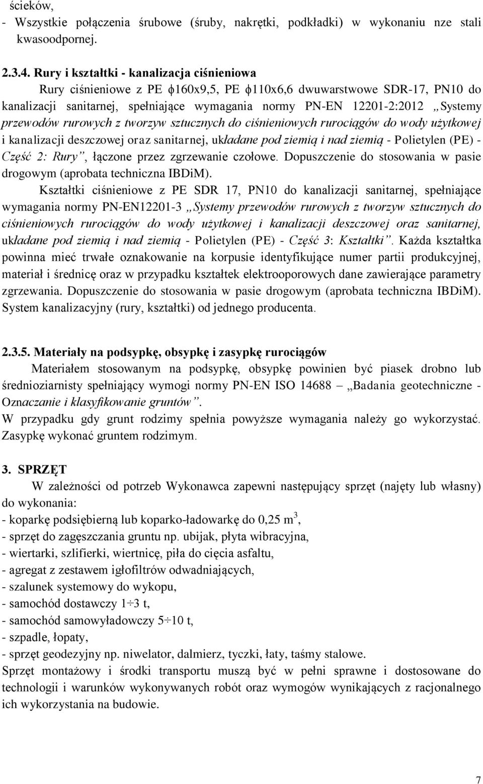 przewodów rurowych z tworzyw sztucznych do ciśnieniowych rurociągów do wody użytkowej i kanalizacji deszczowej oraz sanitarnej, układane pod ziemią i nad ziemią - Polietylen (PE) - Część 2: Rury,