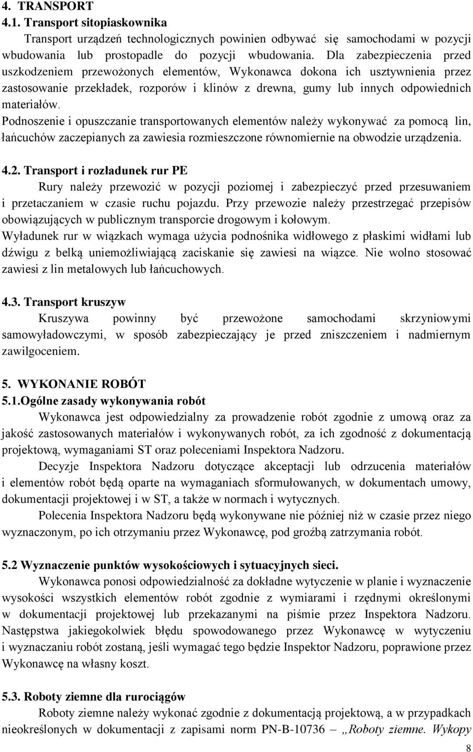 Podnoszenie i opuszczanie transportowanych elementów należy wykonywać za pomocą lin, łańcuchów zaczepianych za zawiesia rozmieszczone równomiernie na obwodzie urządzenia. 4.2.