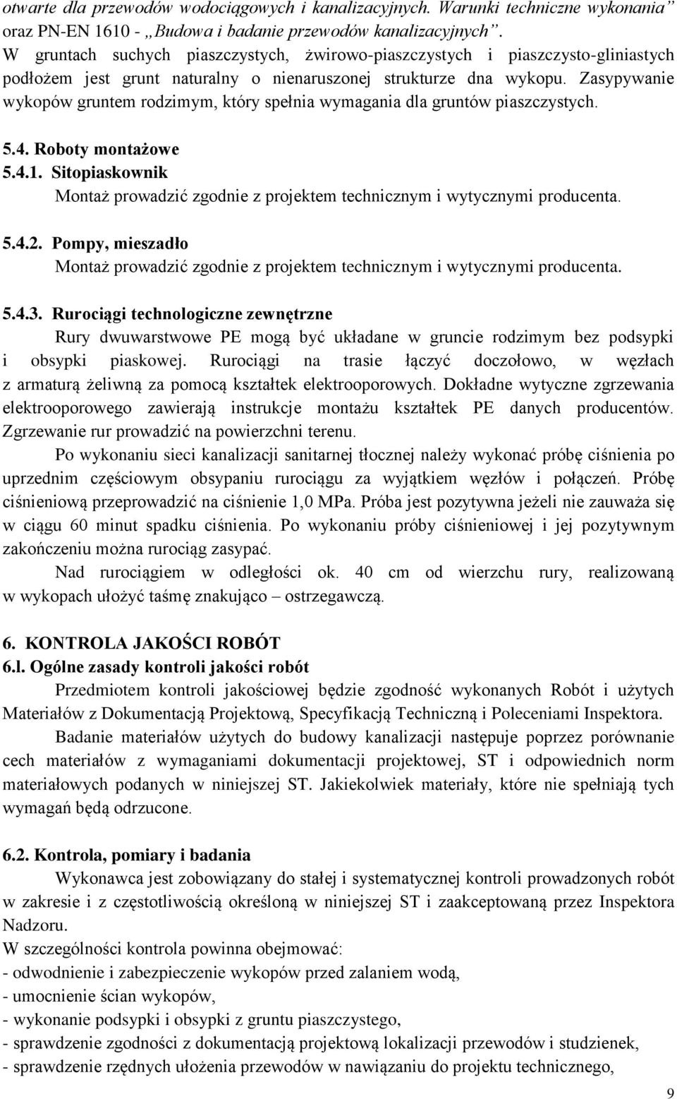 Zasypywanie wykopów gruntem rodzimym, który spełnia wymagania dla gruntów piaszczystych. 5.4. Roboty montażowe 5.4.1.