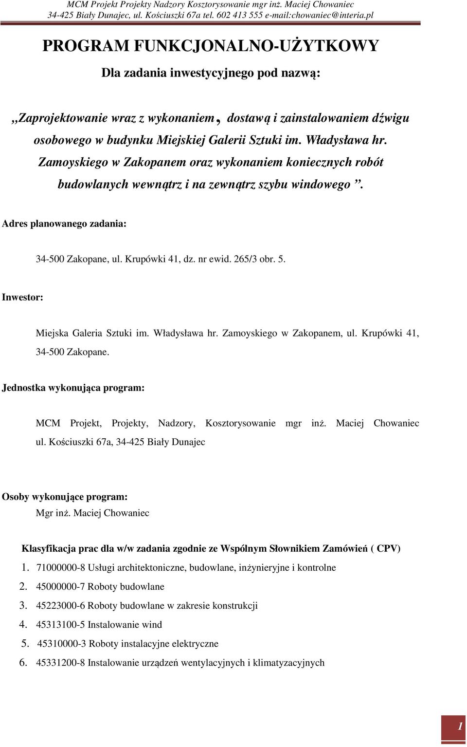 Inwestor: Miejska Galeria Sztuki im. Władysława hr. Zamoyskiego w Zakopanem, ul. Krupówki 41, 34-500 Zakopane. Jednostka wykonująca program: MCM Projekt, Projekty, Nadzory, Kosztorysowanie mgr inż.