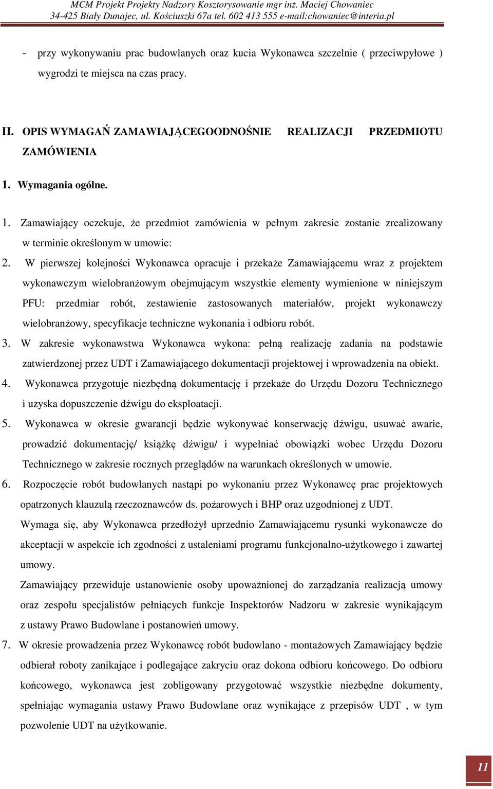 W pierwszej kolejności Wykonawca opracuje i przekaże Zamawiającemu wraz z projektem wykonawczym wielobranżowym obejmującym wszystkie elementy wymienione w niniejszym PFU: przedmiar robót, zestawienie