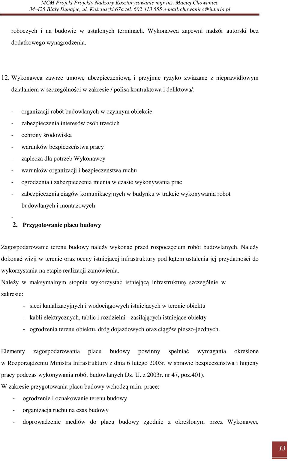 obiekcie - zabezpieczenia interesów osób trzecich - ochrony środowiska - warunków bezpieczeństwa pracy - zaplecza dla potrzeb Wykonawcy - warunków organizacji i bezpieczeństwa ruchu - ogrodzenia i