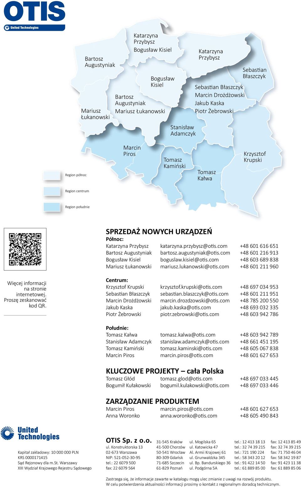 Katarzyna Przybysz katarzyna.przybysz@otis.com +48 60 66 65 Bartosz Augustyniak bartosz.augustyniak@otis.com +48 60 26 93 Bogusław Kisiel boguslaw.kisiel@otis.