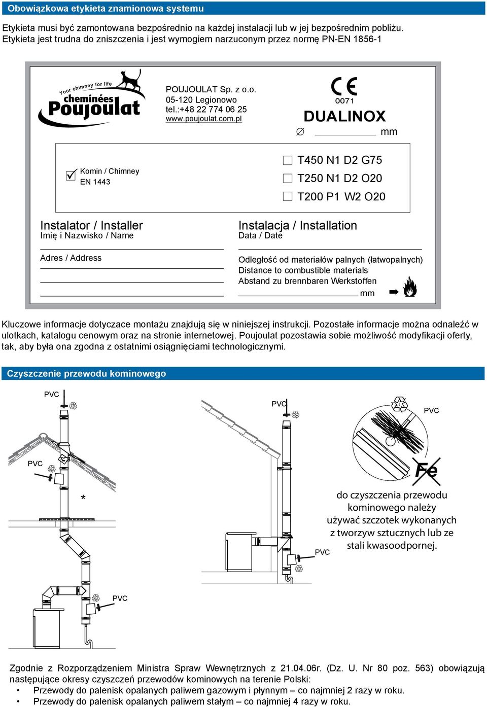 pl 0071 DUALINOX mm Komin / Chimney EN 13 Instalator / Installer Imię i Nazwisko / Name Adres / Address 50 N1 D G75 50 N1 D O0 00 P1 W O0 Instalacja / Installation Data / Date Odległość od materiałów