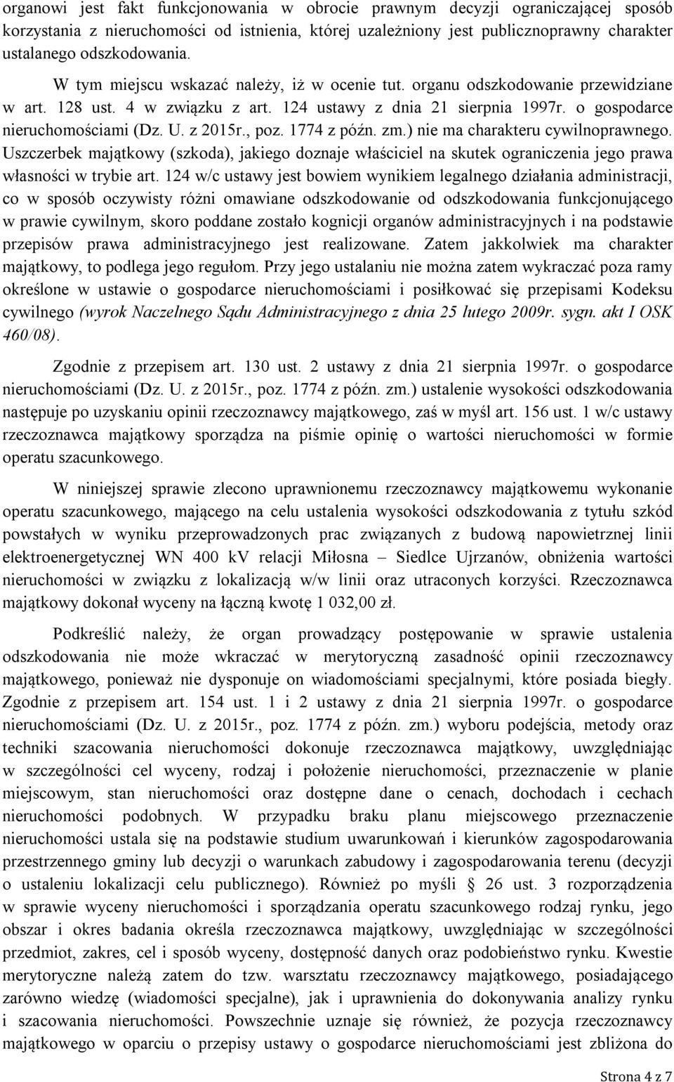 , poz. 1774 z późn. zm.) nie ma charakteru cywilnoprawnego. Uszczerbek majątkowy (szkoda), jakiego doznaje właściciel na skutek ograniczenia jego prawa własności w trybie art.