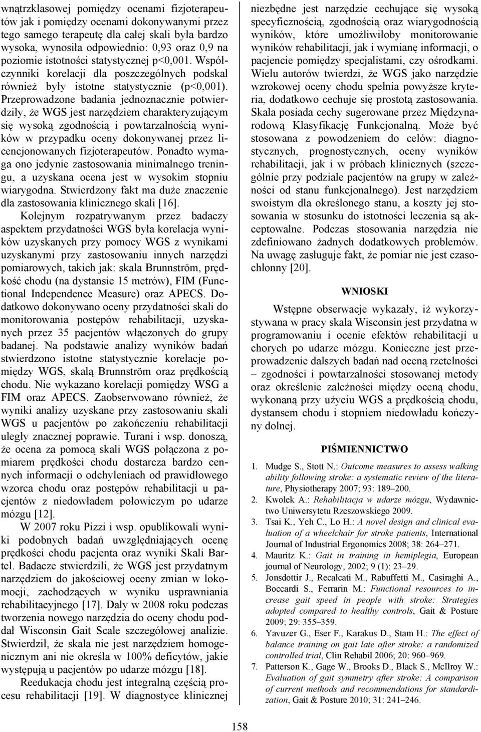 Przeprowadzone badania jednoznacznie potwierdziły, że WGS jest narzędziem charakteryzującym się wysoką zgodnością i powtarzalnością wyników w przypadku oceny dokonywanej przez licencjonowanych