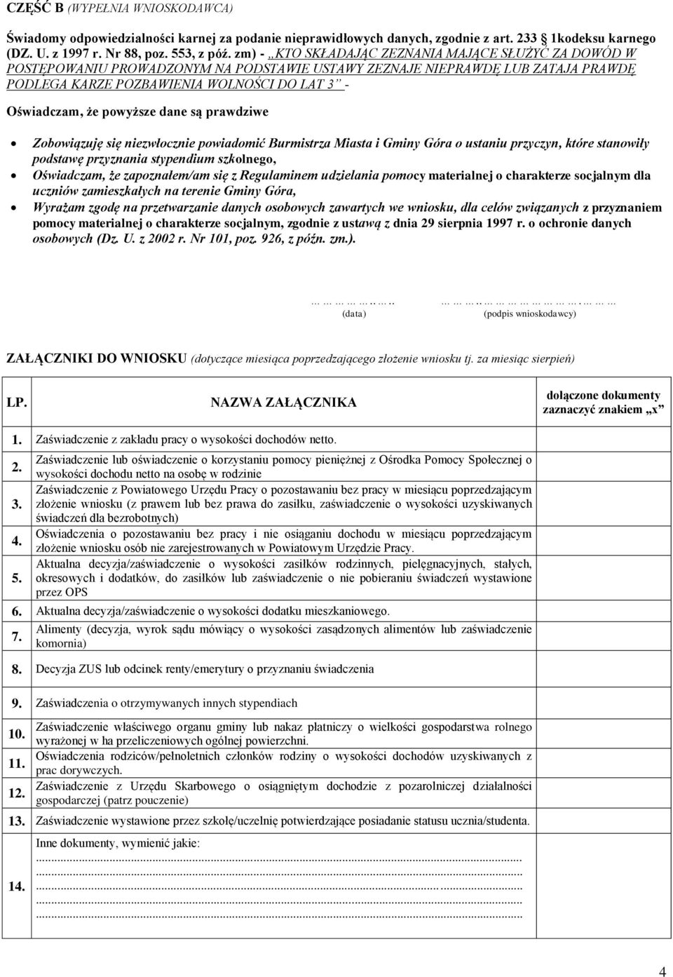 powyższe dane są prawdziwe Zobowiązuję się niezwłocznie powiadomić Burmistrza Miasta i Gminy Góra o ustaniu przyczyn, które stanowiły podstawę przyznania stypendium szkolnego, Oświadczam, że