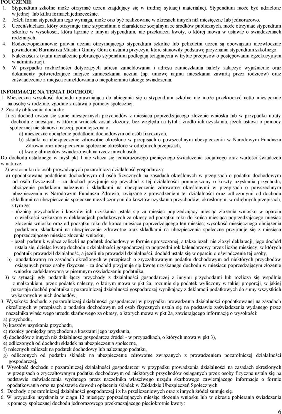 Uczeń/słuchacz, który otrzymuje inne stypendium o charakterze socjalnym ze środków publicznych, może otrzymać stypendium szkolne w wysokości, która łącznie z innym stypendium, nie przekracza kwoty, o