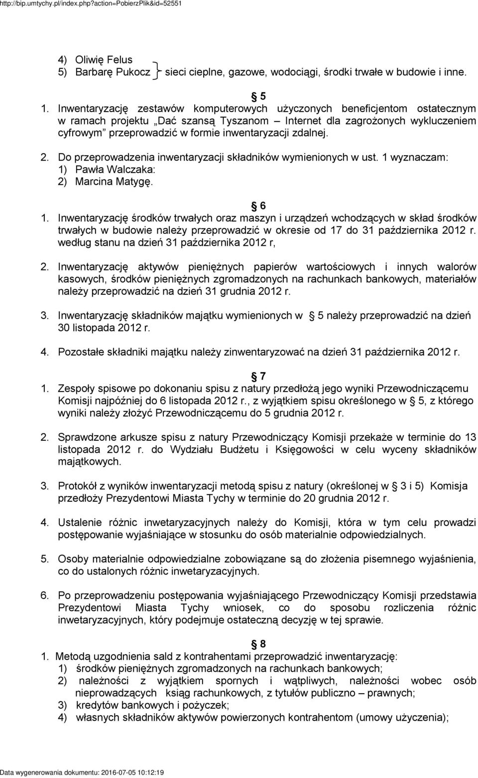 zdalnej. 2. Do przeprowadzenia inwentaryzacji składników wymienionych w ust. 1 wyznaczam: 1) Pawła Walczaka: 2) Marcina Matygę. 6 1.