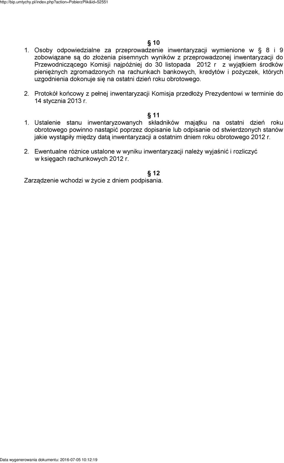 11 1. Ustalenie stanu inwentaryzowanych składników majątku na ostatni dzień roku obrotowego powinno nastąpić poprzez dopisanie lub odpisanie od stwierdzonych stanów jakie wystąpiły między datą