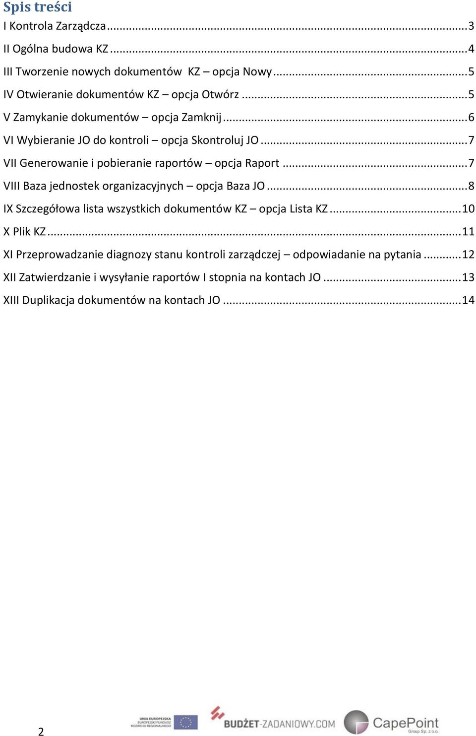 .. 7 VIII Baza jednostek organizacyjnych opcja Baza JO... 8 IX Szczegółowa lista wszystkich dokumentów KZ opcja Lista KZ... 10 X Plik KZ.