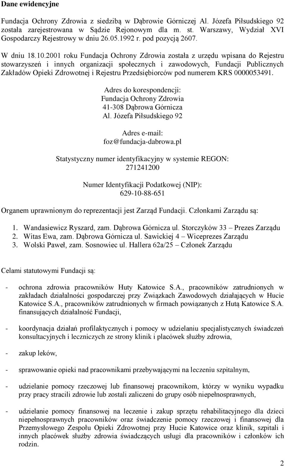 2001 roku Fundacja Ochrony Zdrowia została z urzędu wpisana do Rejestru stowarzyszeń i innych organizacji społecznych i zawodowych, Fundacji Publicznych Zakładów Opieki Zdrowotnej i Rejestru