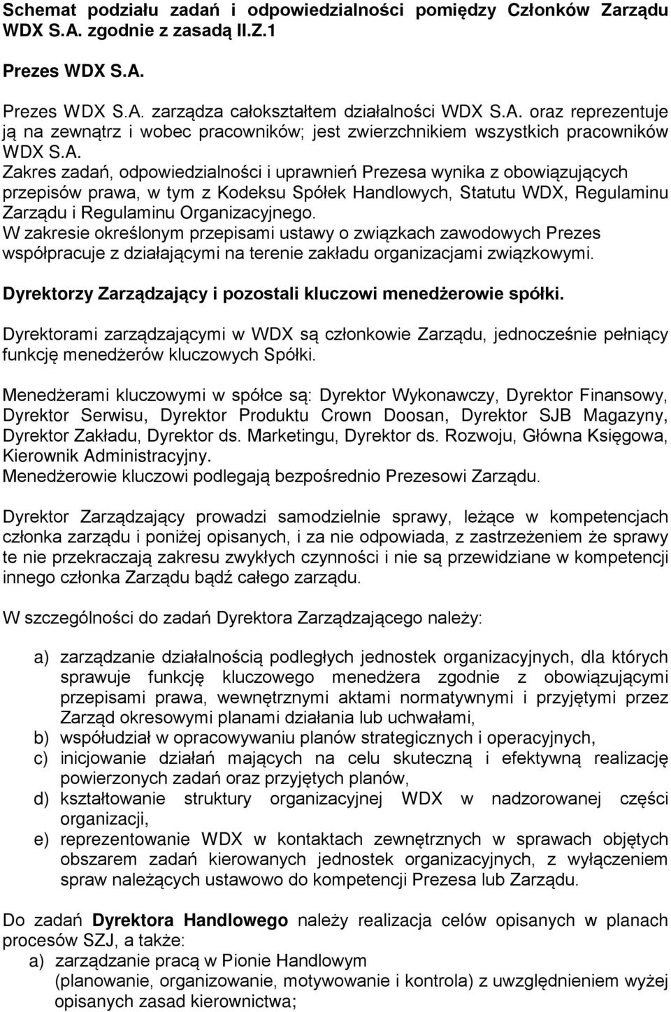 W zakresie określonym przepisami ustawy o związkach zawodowych Prezes współpracuje z działającymi na terenie zakładu organizacjami związkowymi.