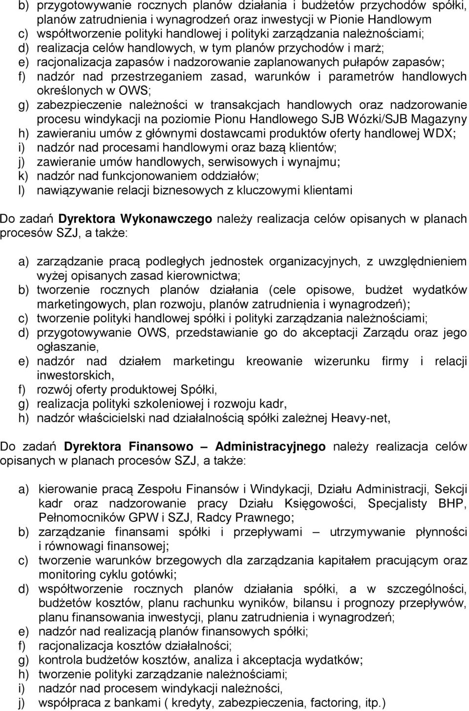 warunków i parametrów handlowych określonych w OWS; g) zabezpieczenie należności w transakcjach handlowych oraz nadzorowanie procesu windykacji na poziomie Pionu Handlowego SJB Wózki/SJB Magazyny h)