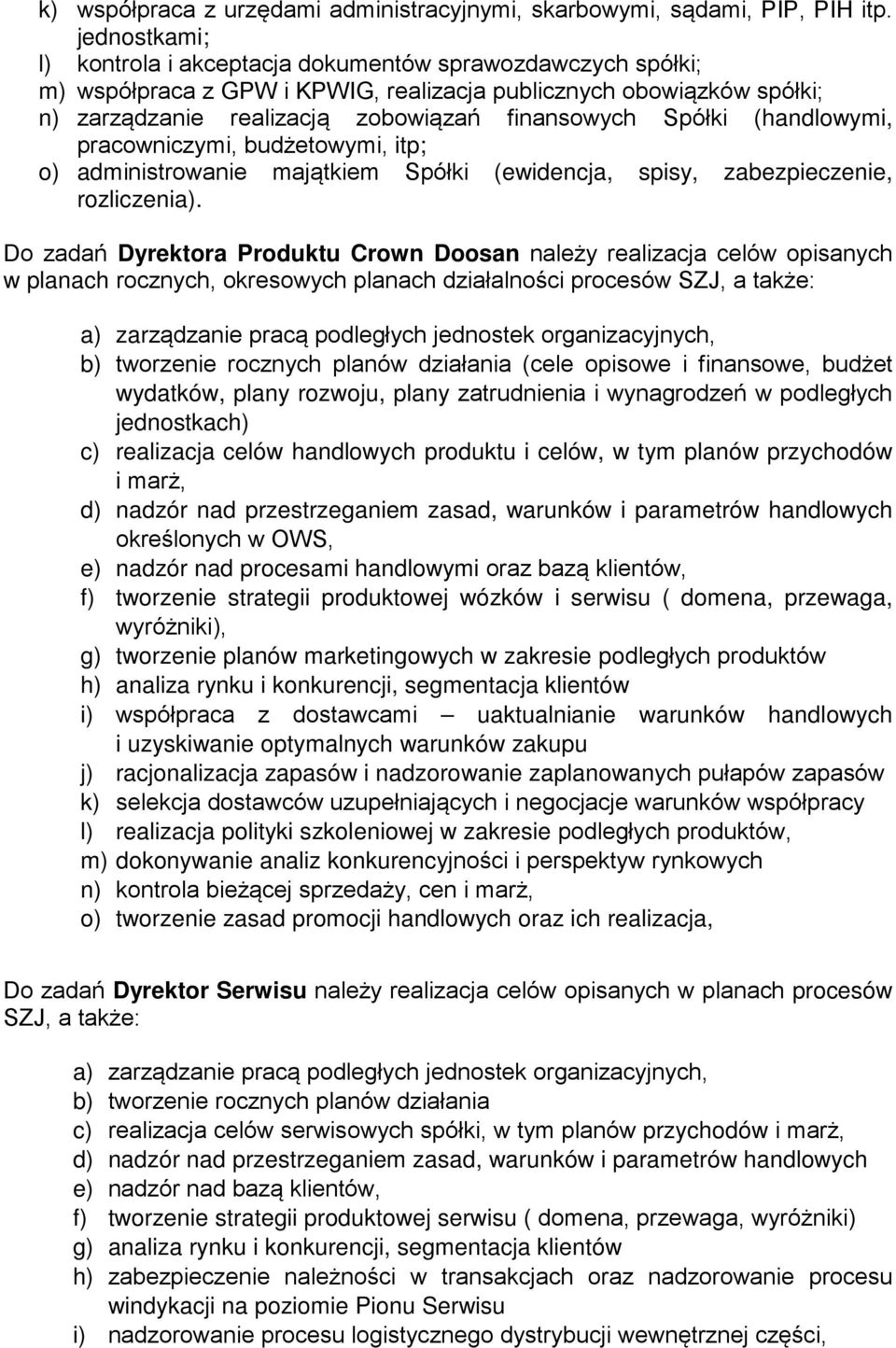 (handlowymi, pracowniczymi, budżetowymi, itp; o) administrowanie majątkiem Spółki (ewidencja, spisy, zabezpieczenie, rozliczenia).