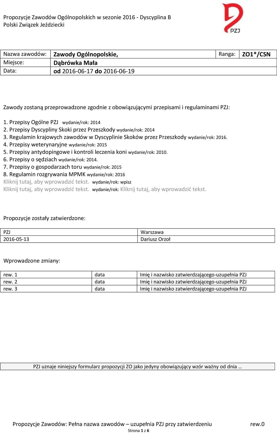 Przepisy weterynaryjne wydanie/rok: 2015 5. Przepisy antydopingowe i kontroli leczenia koni wydanie/rok: 2010. 6. Przepisy o sędziach wydanie/rok: 2014. 7.