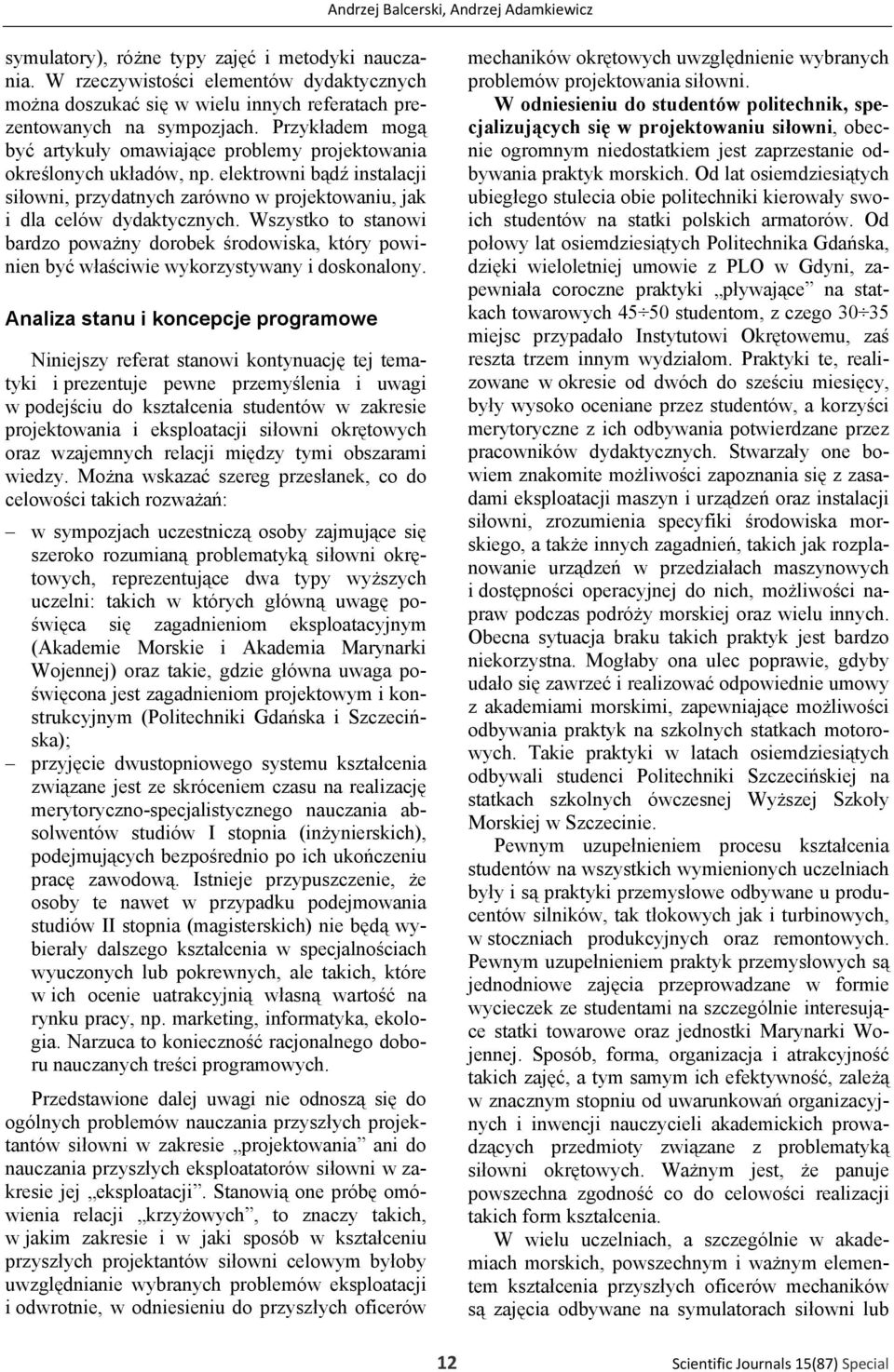 Przykładem mogą być artykuły omawiające problemy projektowania określonych układów, np. elektrowni bądź instalacji siłowni, przydatnych zarówno w projektowaniu, jak i dla celów dydaktycznych.