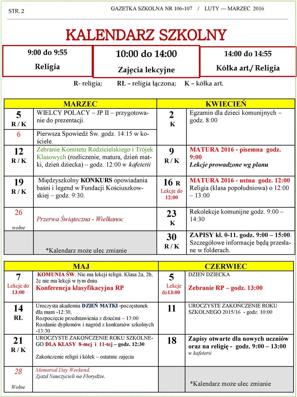 12:00 w kafeterii 2 K 9 KWIECIEŃ Egzamin dla dzieci komunijnych godz. 8:00 MATURA 2016 - pisemna godz.