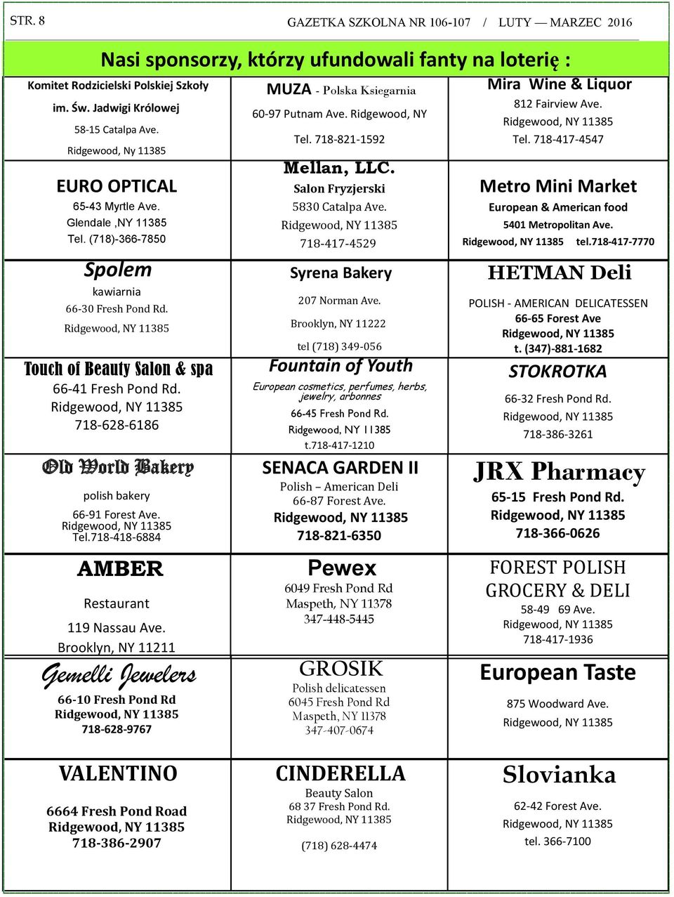 (718)-366-7850 Spolem kawiarnia 66-30 Fresh Pond Rd. Salon Fryzjerski 5830 Catalpa Ave. 718-417-4529 tel.718-417-7770 207 Norman Ave. POLISH - AMERICAN DELICATESSEN 66-65 Forest Ave t.