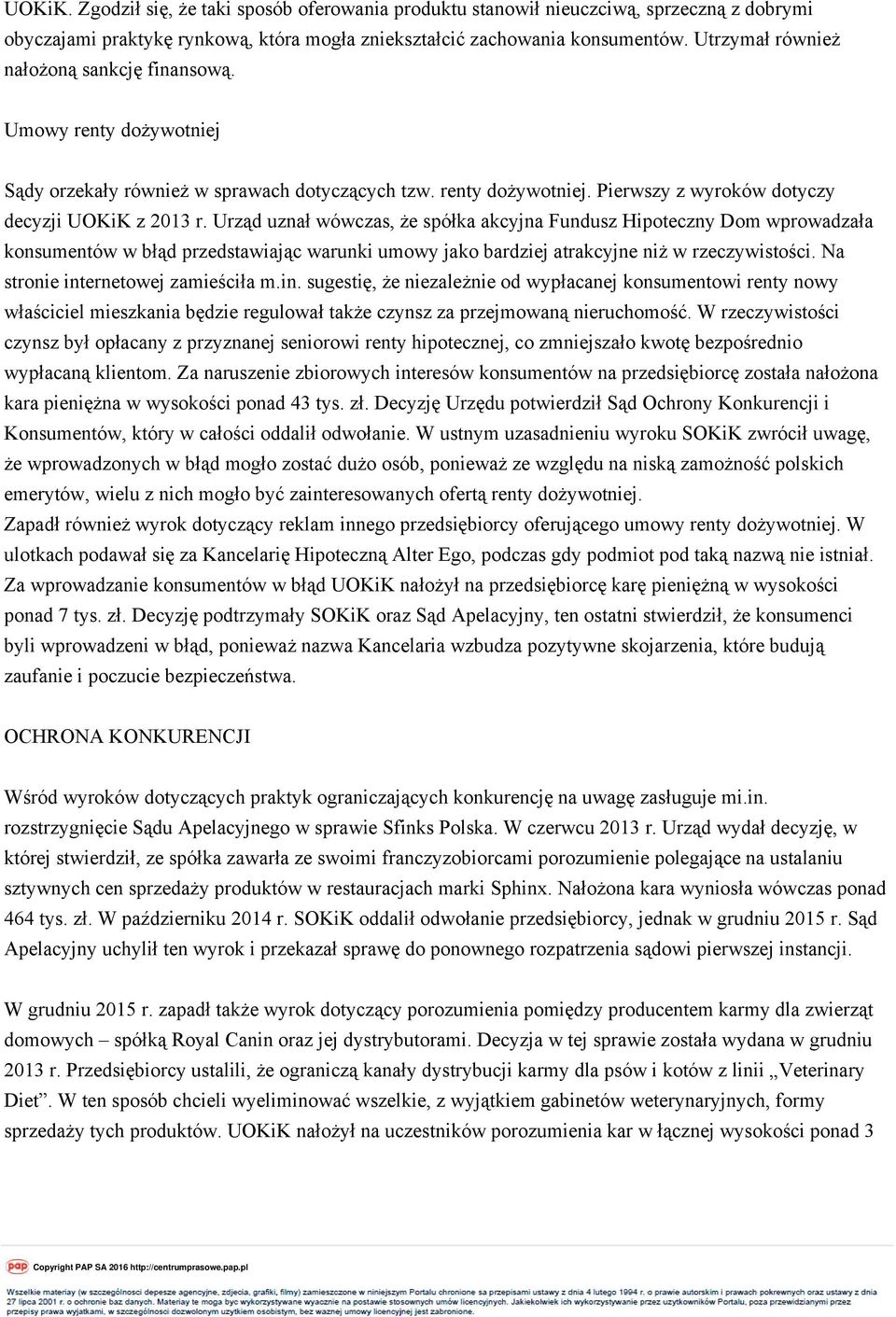 Urząd uznał wówczas, że spółka akcyjna Fundusz Hipoteczny Dom wprowadzała konsumentów w błąd przedstawiając warunki umowy jako bardziej atrakcyjne niż w rzeczywistości.