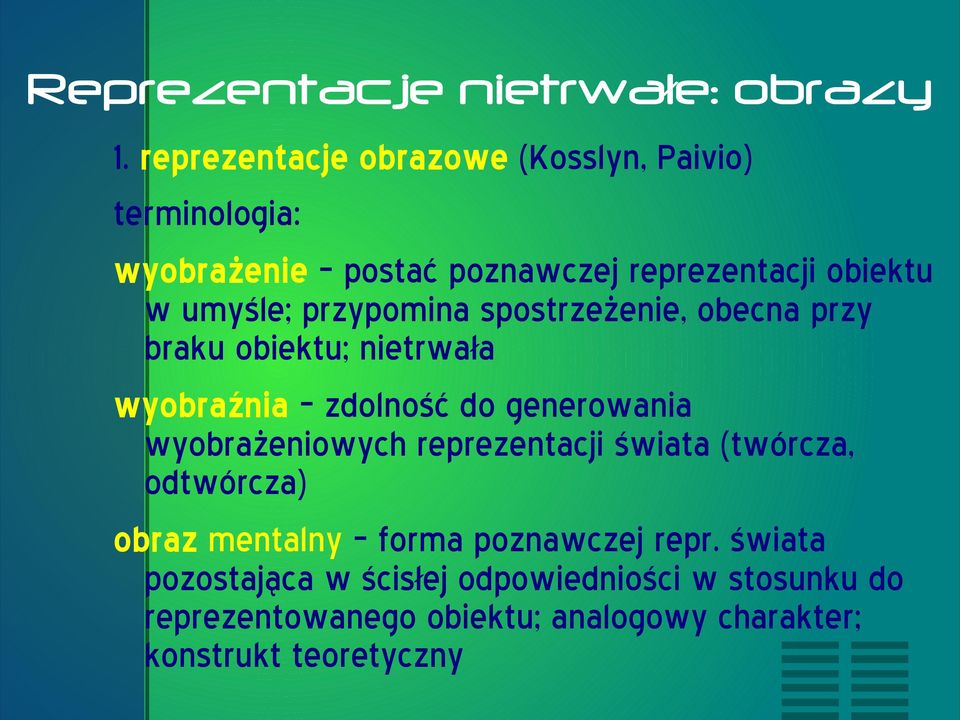 przypomina spostrzeżenie, obecna przy braku obiektu; nietrwała wyobraźnia zdolność do generowania wyobrażeniowych