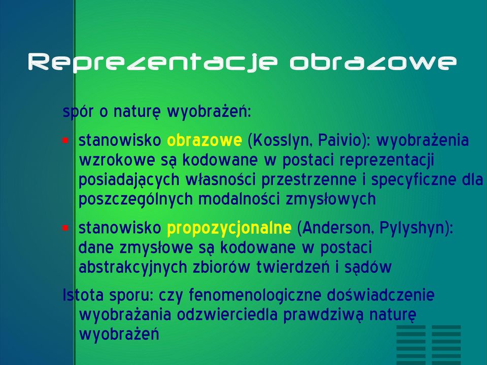 zmysłowych stanowisko propozycjonalne (Anderson, Pylyshyn): dane zmysłowe są kodowane w postaci abstrakcyjnych