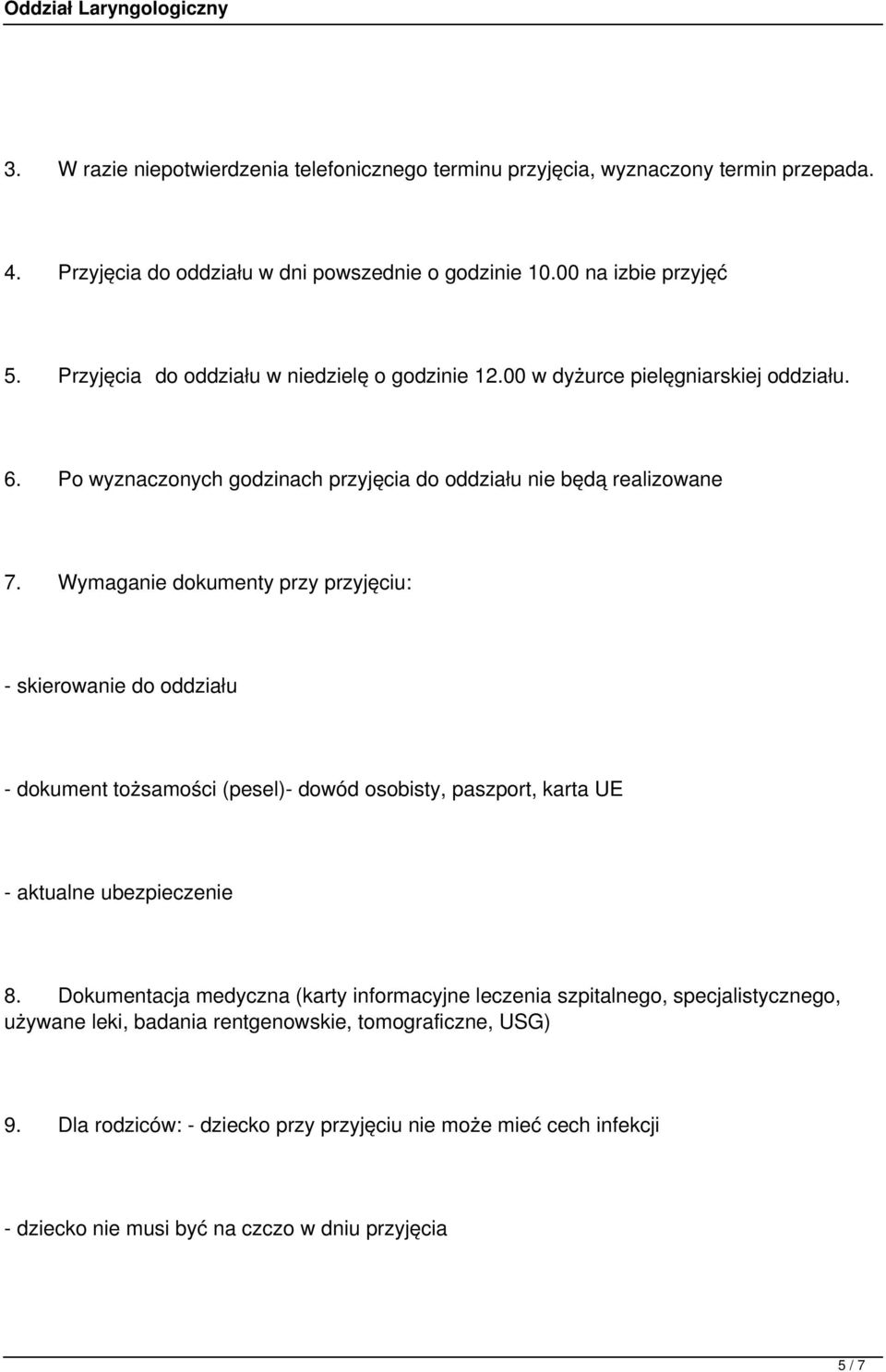 Wymaganie dokumenty przy przyjęciu: - skierowanie do oddziału - dokument tożsamości (pesel)- dowód osobisty, paszport, karta UE - aktualne ubezpieczenie 8.