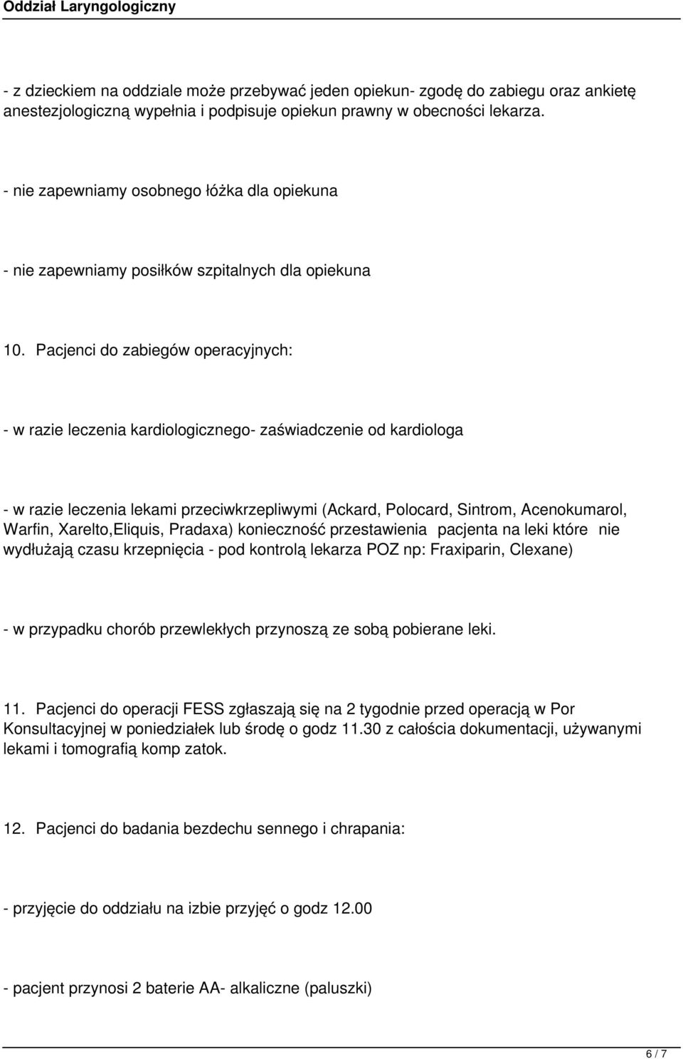 Pacjenci do zabiegów operacyjnych: - w razie leczenia kardiologicznego- zaświadczenie od kardiologa - w razie leczenia lekami przeciwkrzepliwymi (Ackard, Polocard, Sintrom, Acenokumarol, Warfin,