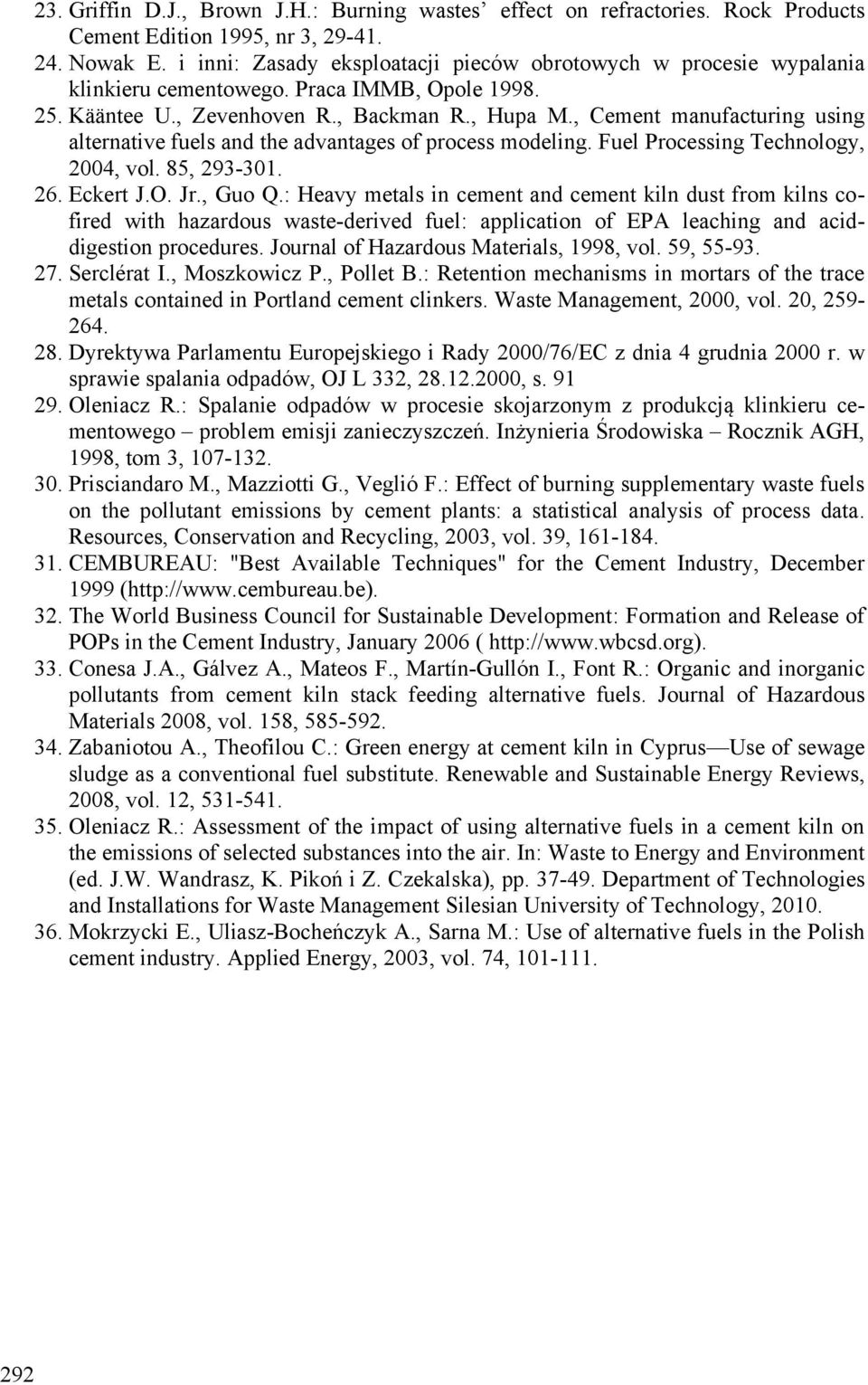 , Cement manufacturing using alternative fuels and the advantages of process modeling. Fuel Processing Technology, 2004, vol. 85, 293-301. 26. Eckert J.O. Jr., Guo Q.