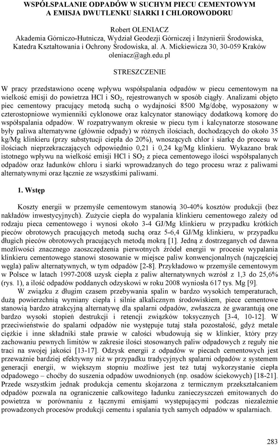 pl STRESZCZENIE W pracy przedstawiono ocenę wpływu współspalania odpadów w piecu cementowym na wielkość emisji do powietrza HCl i SO 2, rejestrowanych w sposób ciągły.
