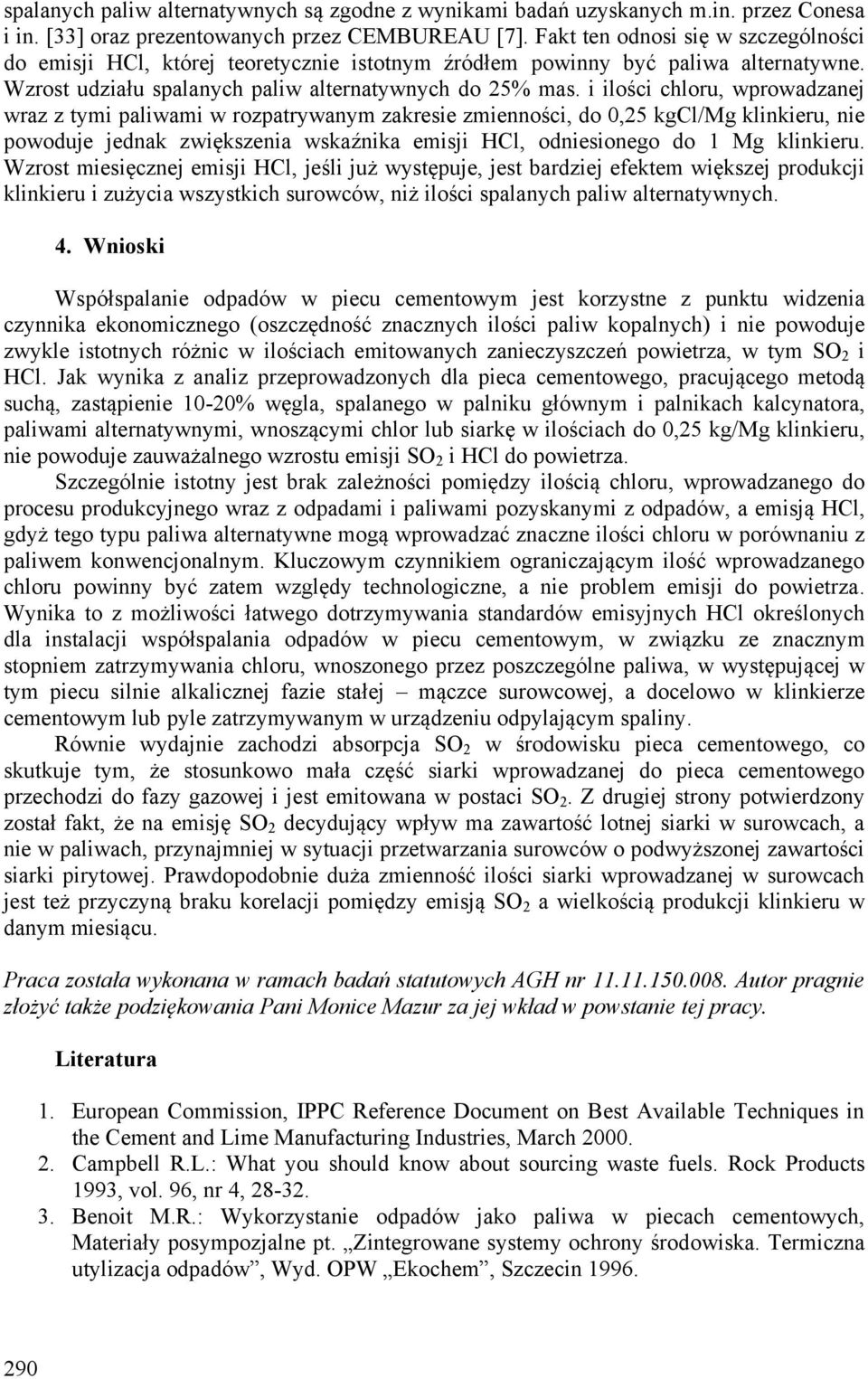 i ilości chloru, wprowadzanej wraz z tymi paliwami w rozpatrywanym zakresie zmienności, do 0,25 kgcl/mg klinkieru, nie powoduje jednak zwiększenia wskaźnika emisji HCl, odniesionego do 1 Mg klinkieru.