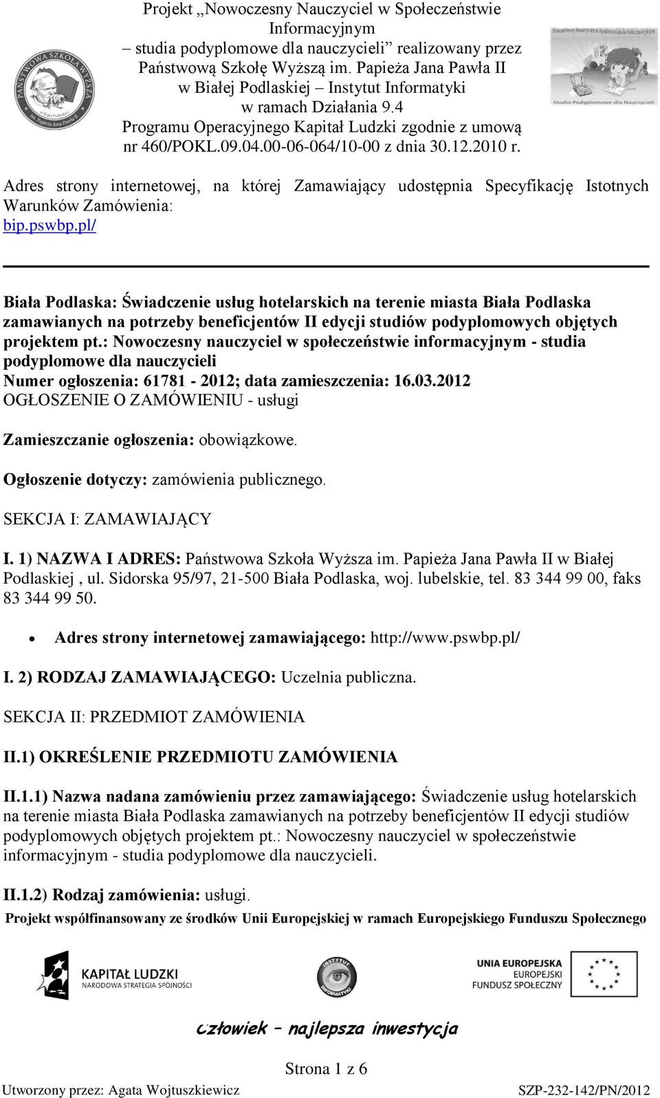 : Nowoczesny nauczyciel w społeczeństwie informacyjnym - studia podyplomowe dla nauczycieli Numer ogłoszenia: 61781-2012; data zamieszczenia: 16.03.