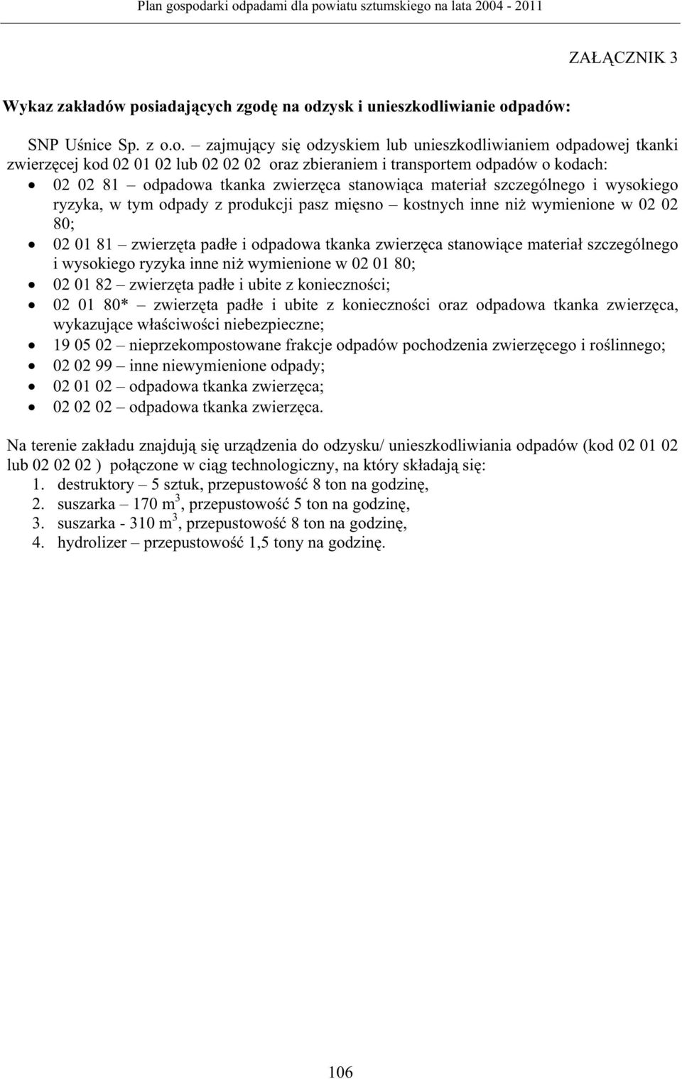 na odzysk i unieszkodliwianie odpadów: SNP U nice Sp. z o.o. zajmuj cy si odzyskiem lub unieszkodliwianiem odpadowej tkanki zwierz cej kod 02 01 02 lub 02 02 02 oraz zbieraniem i transportem odpadów
