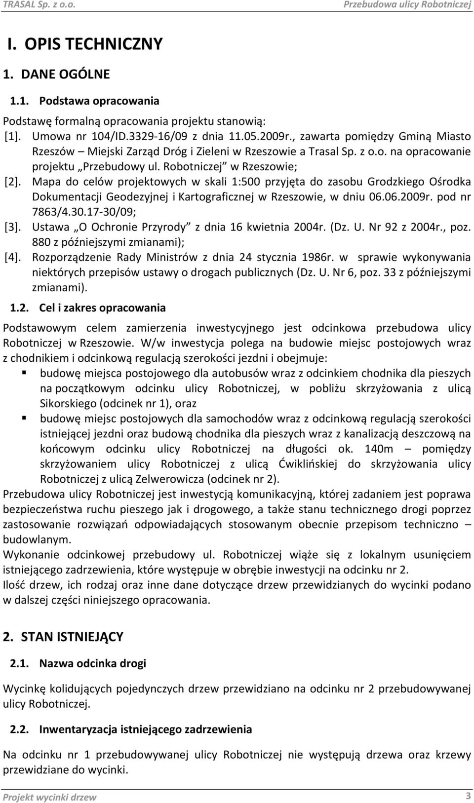 Mapa do celów projektowych w skali 1:500 przyjęta do zasobu Grodzkiego Ośrodka Dokumentacji Geodezyjnej i Kartograficznej w Rzeszowie, w dniu 06.06.2009r. pod nr 7863/4.30.17 30/09; [3].