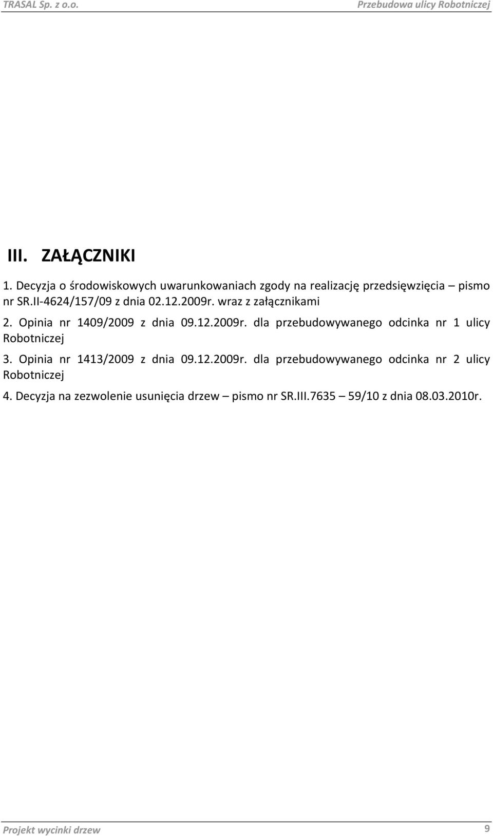 wraz z załącznikami 2. Opinia nr 1409/2009 z dnia 09.12.2009r. dla przebudowywanego odcinka nr 1 ulicy Robotniczej 3.