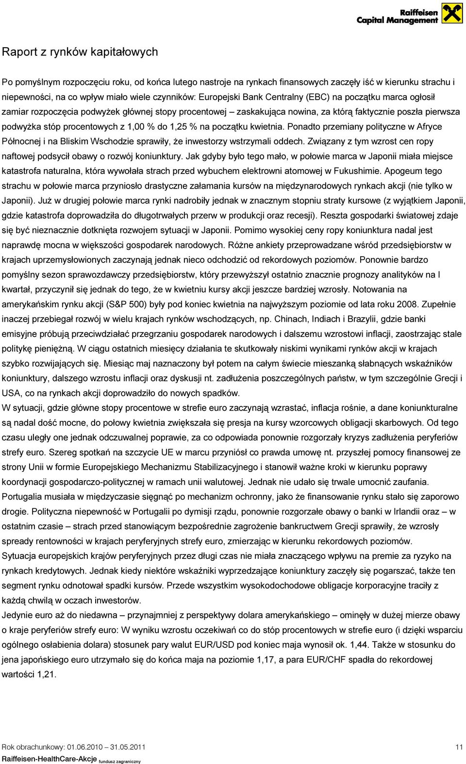 1,25 % na początku kwietnia. Ponadto przemiany polityczne w Afryce Północnej i na Bliskim Wschodzie sprawiły, że inwestorzy wstrzymali oddech.