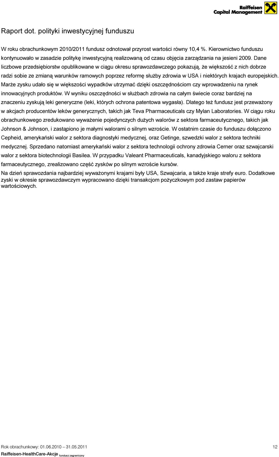 Dane liczbowe przedsiębiorstw opublikowane w ciągu okresu sprawozdawczego pokazują, że większość z nich dobrze radzi sobie ze zmianą warunków ramowych poprzez reformę służby zdrowia w USA i