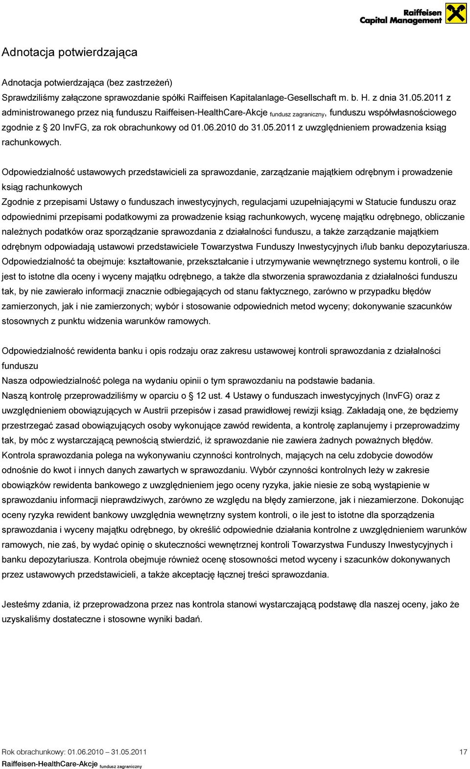 Odpowiedzialność ustawowych przedstawicieli za sprawozdanie, zarządzanie majątkiem odrębnym i prowadzenie ksiąg rachunkowych Zgodnie z przepisami Ustawy o funduszach inwestycyjnych, regulacjami