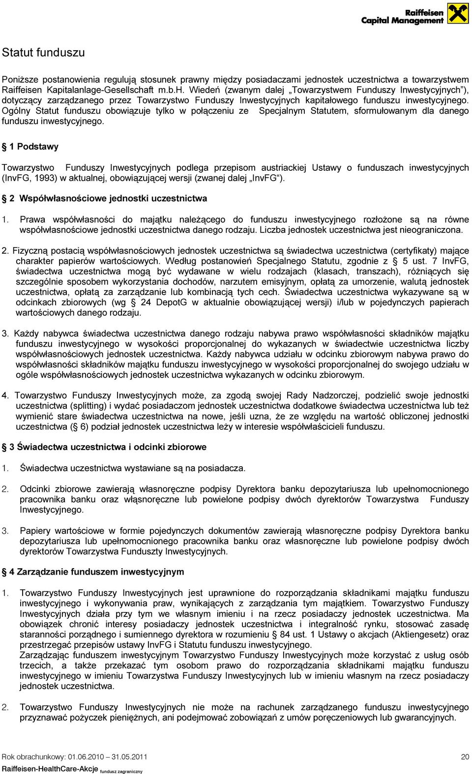 Ogólny Statut funduszu obowiązuje tylko w połączeniu ze Specjalnym Statutem, sformułowanym dla danego funduszu inwestycyjnego.