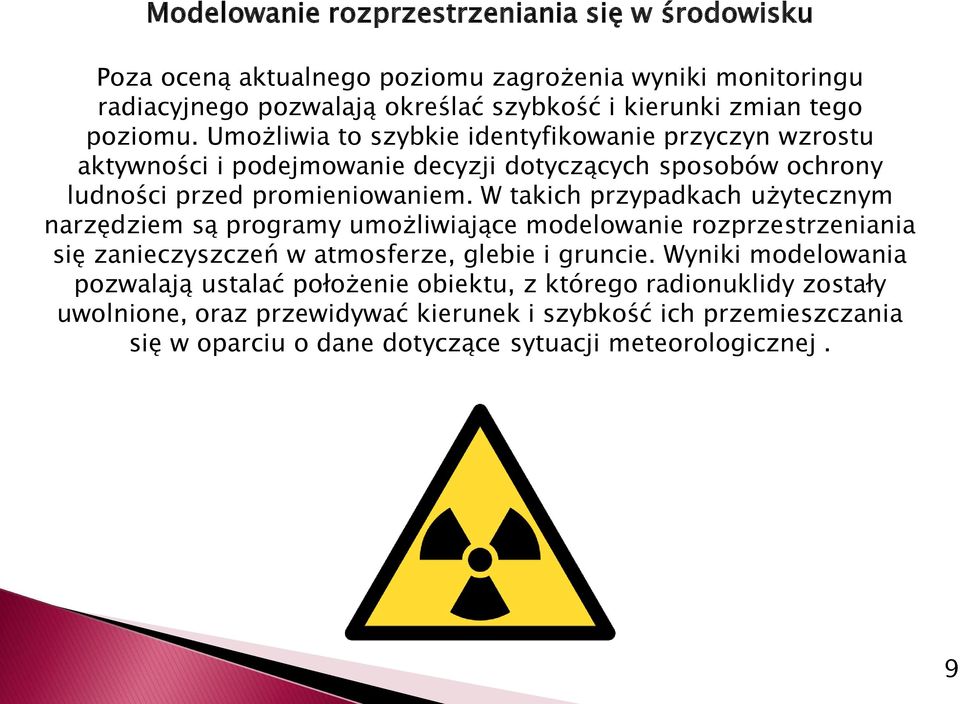 W takich przypadkach użytecznym narzędziem są programy umożliwiające modelowanie rozprzestrzeniania się zanieczyszczeń w atmosferze, glebie i gruncie.