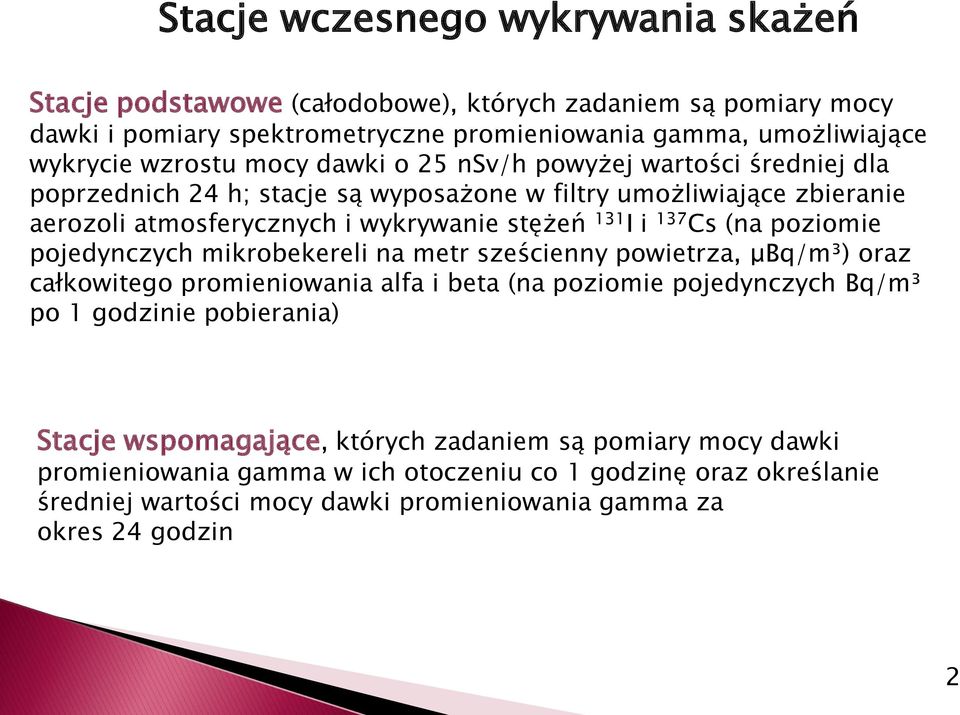 (na poziomie pojedynczych mikrobekereli na metr sześcienny powietrza, μbq/m³) oraz całkowitego promieniowania alfa i beta (na poziomie pojedynczych Bq/m³ po 1 godzinie pobierania) Stacje