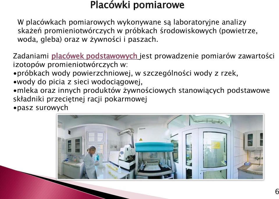 Zadaniami placówek podstawowych jest prowadzenie pomiarów zawartości izotopów promieniotwórczych w: próbkach wody