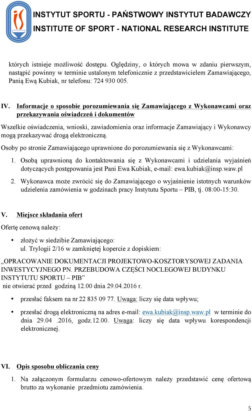 Informacje o sposobie porozumiewania się Zamawiającego z Wykonawcami oraz przekazywania oświadczeń i dokumentów Wszelkie oświadczenia, wnioski, zawiadomienia oraz informacje Zamawiający i Wykonawcy