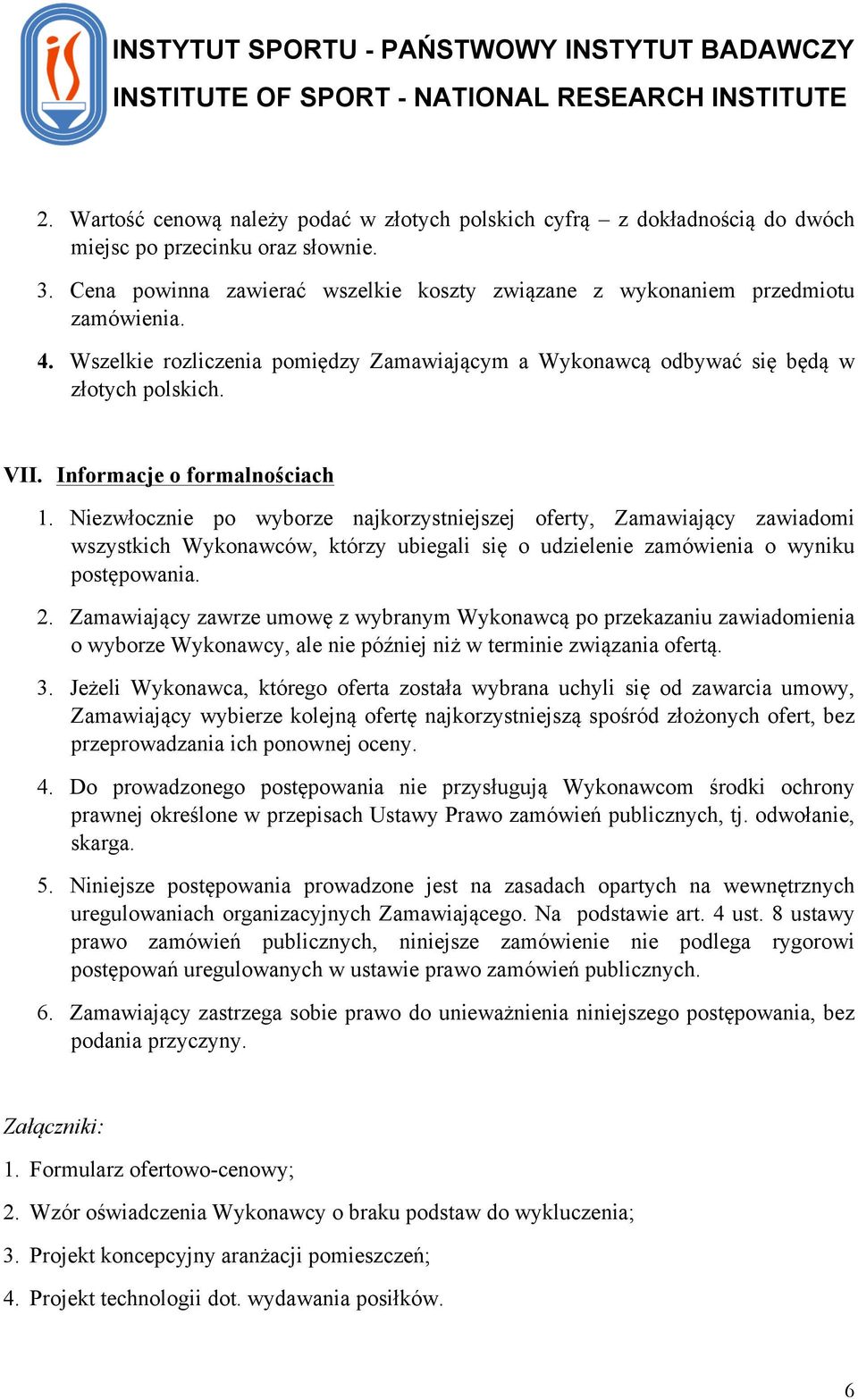 Niezwłocznie po wyborze najkorzystniejszej oferty, Zamawiający zawiadomi wszystkich Wykonawców, którzy ubiegali się o udzielenie zamówienia o wyniku postępowania. 2.