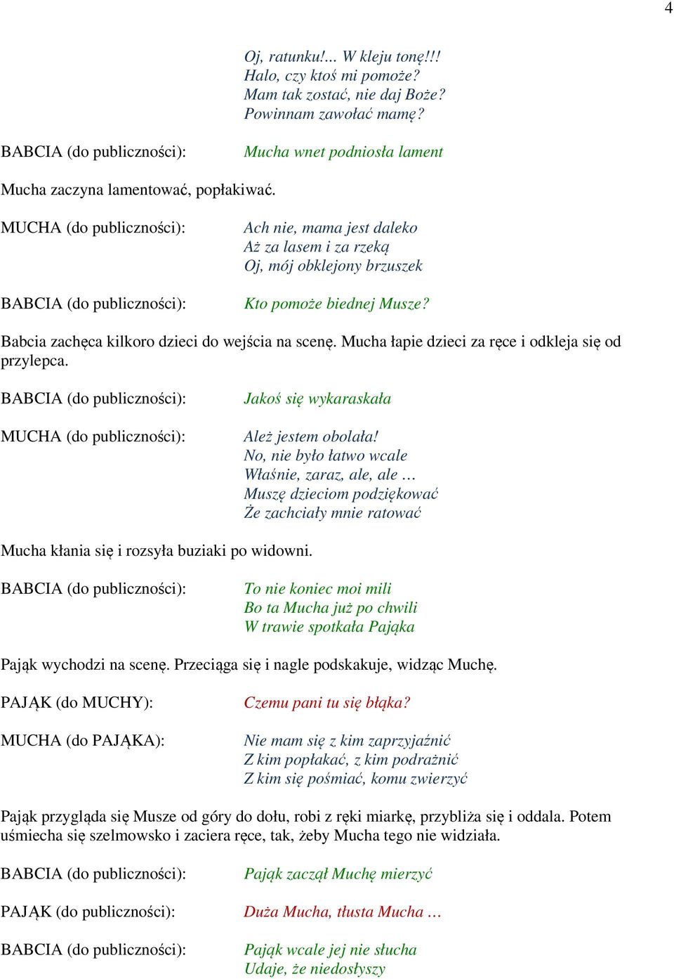 Mucha łapie dzieci za ręce i odkleja się od przylepca. Jakoś się wykaraskała Ależ jestem obolała!