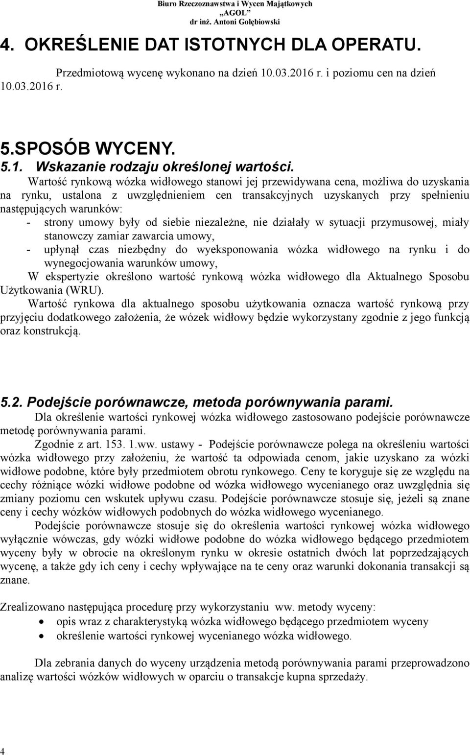 umowy były od siebie niezależne, nie działały w sytuacji przymusowej, miały stanowczy zamiar zawarcia umowy, - upłynął czas niezbędny do wyeksponowania wózka widłowego na rynku i do wynegocjowania