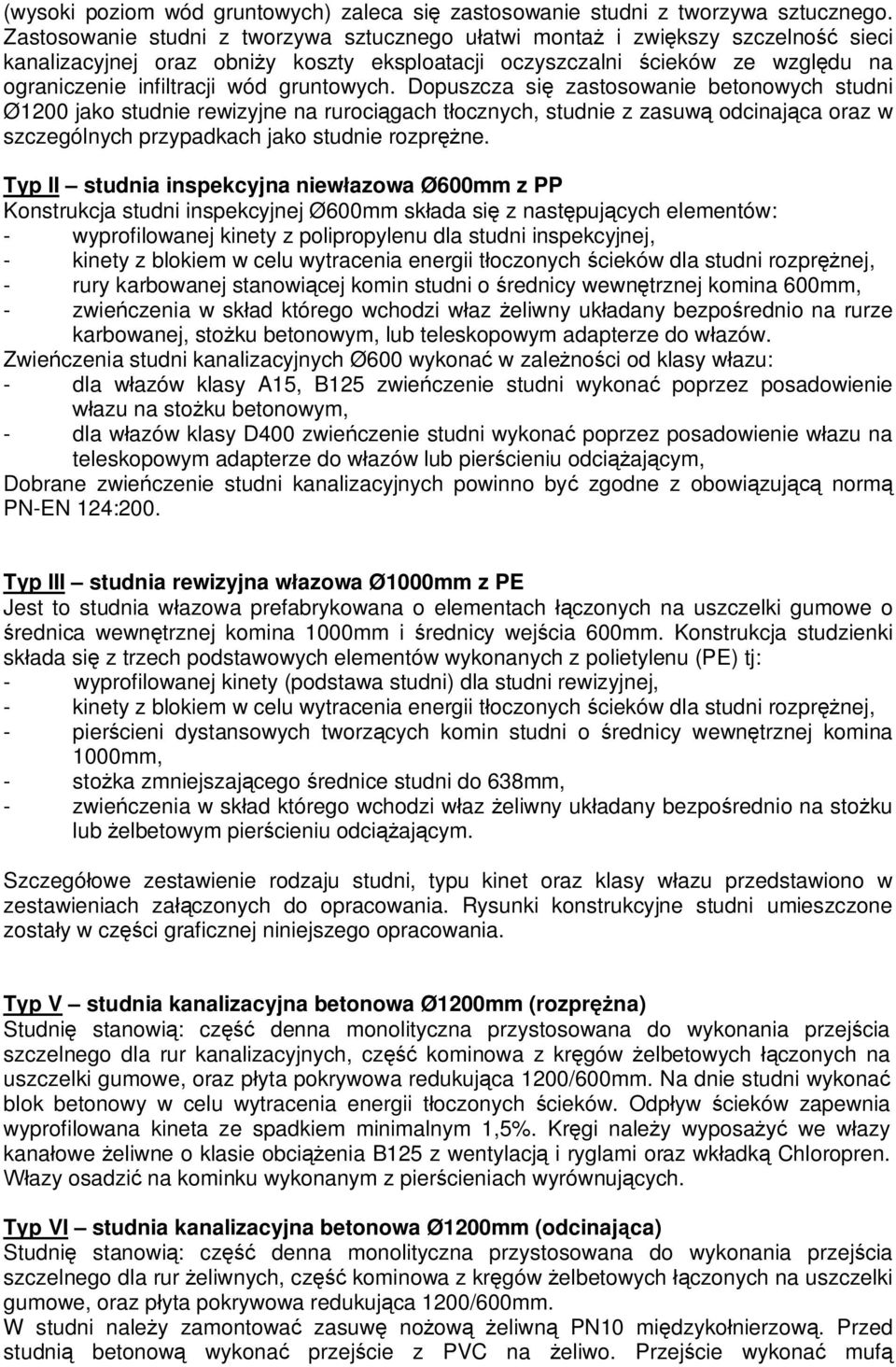 gruntowych. Dopuszcza się zastosowanie betonowych studni Ø1200 jako studnie rewizyjne na rurociągach tłocznych, studnie z zasuwą odcinająca oraz w szczególnych przypadkach jako studnie rozprężne.